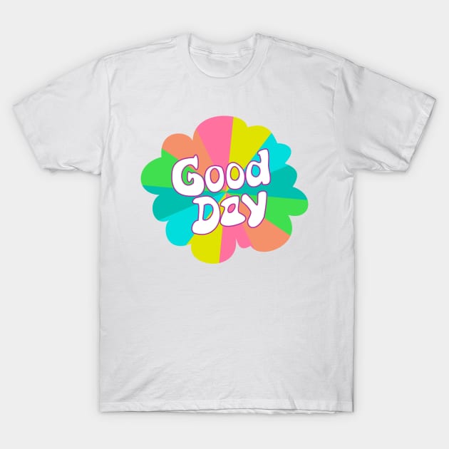 Good Day T-Shirt by denip